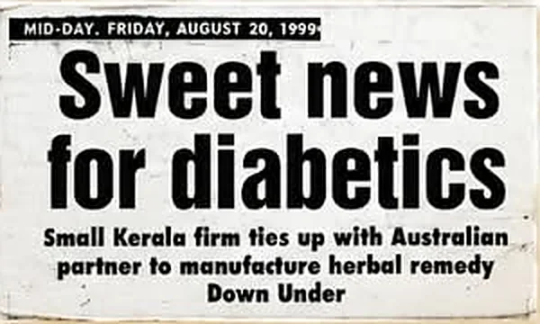 Mid-Day, 20 August 1999: “Sweet news for diabetics. Small Kerala firm ties up with Australian partner to manufacture herbal remedy Down Under”